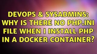 DevOps & SysAdmins: Why is there no php.ini file when I install PHP in a docker container?