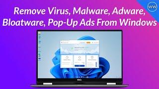 How To Remove Virus, Malware, Adware, Bloatware and Popup Ads from windows 11