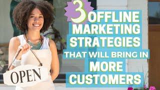 3 Offline Marketing Strategies That Will Bring In More Customers