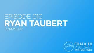 Episode 010   Ryan Taubert Composer