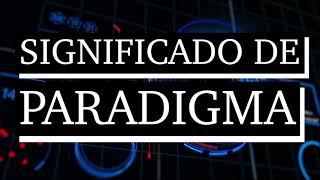 Significado de paradigma - Qué es paradigma - Cuál es el significado de paradigma