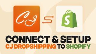 How To Connect CJ Dropshipping To Shopify (2024) Fast and Easy