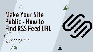 How to Make Your Site Public - How to Find RSS Feed URL in Squarespace