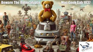 Beware The Robocalypse — Mac Geek Gab 1037