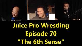 "The 6th Sense" - Ep 70 - Juice Pro Wrestling Podcast