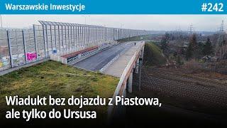 #242 Wiadukt bez dojazdu z Piastowa, ale tylko do Ursusa! - Warszawskie Inwestycje