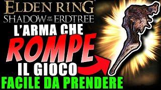L' Arma OP che ROMPE IL DLC! - FACILE DA PRENDERE | Elden Ring: Shadow of the Erdtree