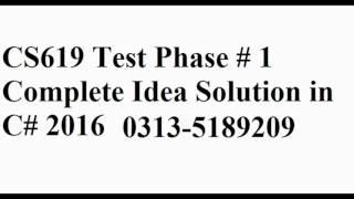 CS619 Test Phase # 1 Complete Idea Solution in C# 2016