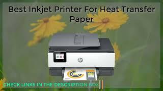 Best Inkjet Printer For Heat Transfer Paper