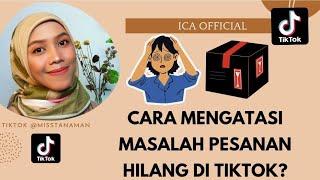 CARA MENGATASI MASALAH PESANAN HILANG DI TIKTOK #tiktokshop #icaofficial #tiktokviral