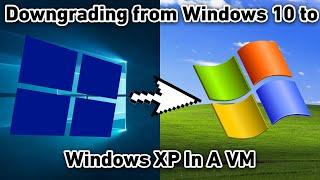 Downgrading from Windows 10 to Windows XP In A VM (semi-fail)