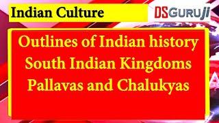 Select Indian Culture History – South Indian Kingdoms  Pallavas and Chalukyas