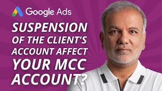 Does The Suspension Of the Client's Google Ads Account affect Your MCC Account?