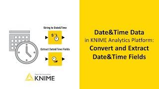 Handling Date & Time Data with KNIME: Convert Strings and Extract Date & Time Fields