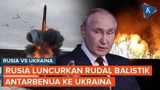 Pertama Kali Rusia Tembakkan Rudal Antarbenua ke Ukraina