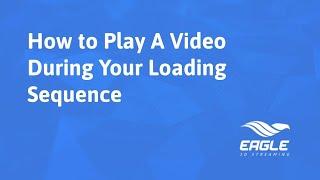 Eagle 3D Streaming - How to Play A Video During Your Loading Sequence in Pixel Streaming Platform