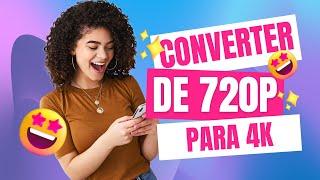 Como converter vídeo de HD para 4k