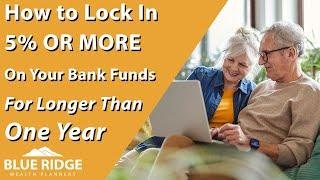 How To Lock In 5% Or More On Your Bank Funds For Longer Than A Year