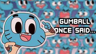 Gumball Once Said...