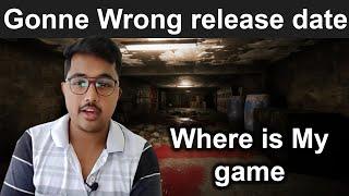 Where is my game | Gonne wrong release date | New video topic !!!