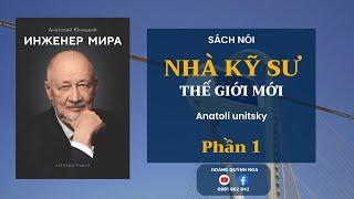 [ Sách nói ] Nhà Kỹ Sư Thế Giới Mới - Anatoli Unitsky | Phần 1/10