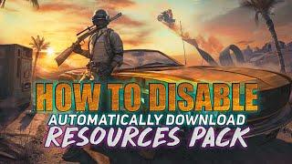 How to disable auto download resources pack in pubg mobile..