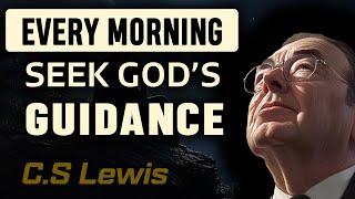 Seek GOD'S GUIDANCE every morning - Listen before You Start Your Day | C.S Lewis