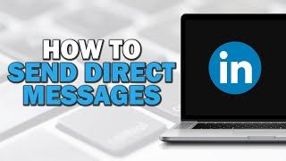 How To Send Direct Messages On LinkedIn (Easiest Way)​​​​​​​