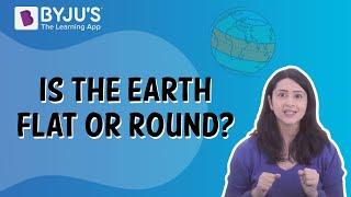 Is The Earth Flat Or Round? | Class 5 | Learn With BYJU'S