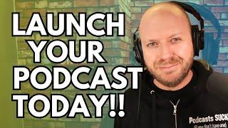 Launch Your Podcast Today!