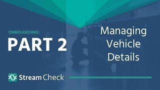 Stream Check Onboarding Guide - 2. Managing vehicle details