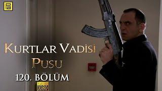 Kurtlar Vadisi Pusu 120.Bölüm l FULL HD YENİ