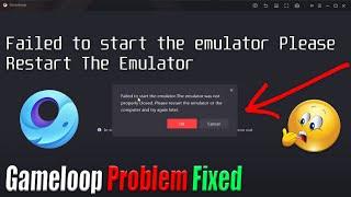 How to Fix Gameloop Failed to Start Emulator Restart the Emulator and Try Again  | Failed Problem