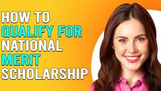 How To Qualify For National Merit Scholarship (How Do I Qualify For National Merit Scholarship?)