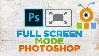 How to Use Photoshop Full Screen Mode
