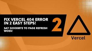 Fix Vercel 404 Error in 2 Easy Steps! Say Goodbye to Page Refresh Woes!