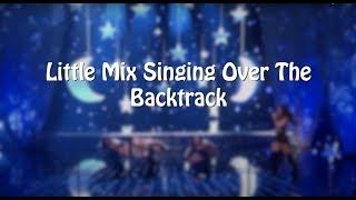 Little Mix Singing Over The Backtrack