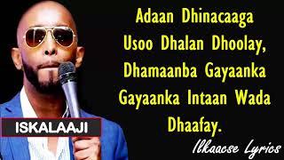 Iskalaaji Hees Cusub Dhameys   ( Lyrics ) 2018