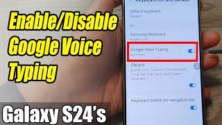 Galaxy S24/S24+/Ultra: How to Enable/Disable Google Voice Typing