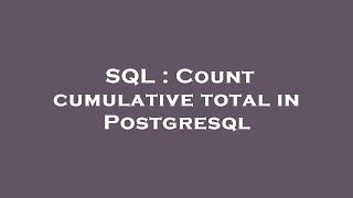 SQL : Count cumulative total in Postgresql