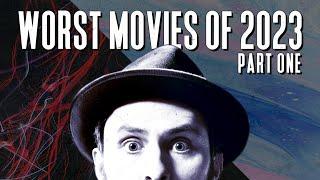 The WORST Movies Of 2023 (Part I)