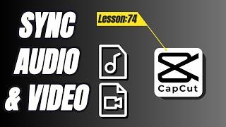 How to Sync Audio and Video in CapCut PC Using the Sync Feature - Lesson 74 CapCut Tutorial