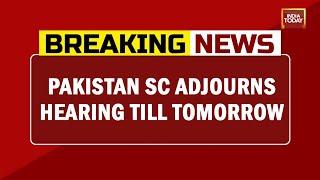 Pakistan Supreme Court Adjourns Hearing Till Tomorrow | Pak Political Turmoil | Breaking News