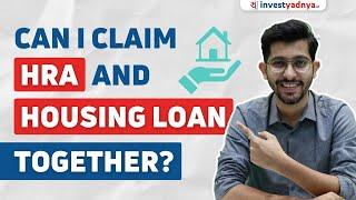 Can I claim HRA and Housing Loan together?