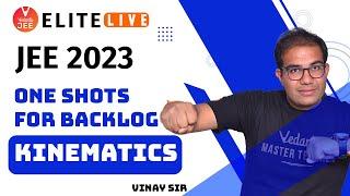 JEE 2023 [One Shots for Backlogs]  | Kinematics JEE | IIT JEE Physics | VJEE Elite LIVE | Vinay Sir