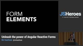 JSHeroes 2017 | Nir Kaufman - Unleash the power of Angular Reactive Forms