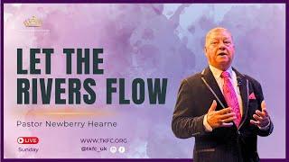 | Let the Rivers Flow | Pastor Newberry Hearne | Sunday 10th November  2024