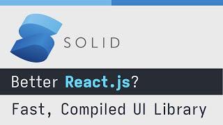 Solid.js - A Fast, Declarative, Compiled Web UI Library - Better than React.js?