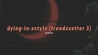 luci4 - dying in xxtyle [trendxxetter 3] (slowed + reverb)