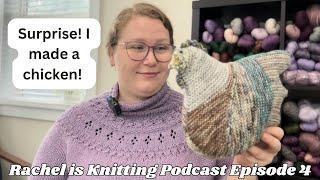 Episode 4: Surprise! I made a chicken! — 2024 Podcast // Rachel is Knitting